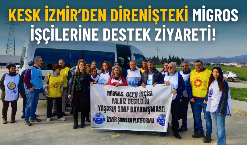 KESK İzmir’den direnişteki Migros işçilerine destek ziyareti!
