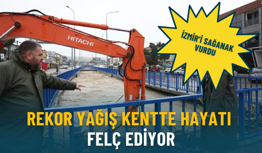 İzmir’i sağanak vurdu: Rekor yağış kentte hayatı felç ediyor