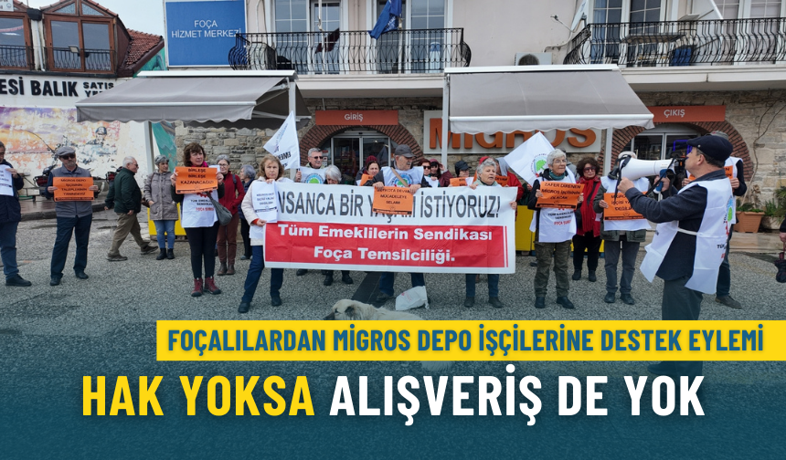Foçalılardan Migros Depo işçilerine destek eylemi:  Hak yoksa alışveriş de yok