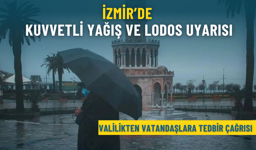 İzmir’de kuvvetli yağış ve lodos uyarısı: Valilikten vatandaşlara tedbir çağrısı