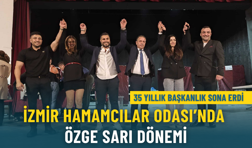 35 yıllık başkanlık sona erdi: İzmir Hamamcılar Odası’nda Özge Sarı dönemi