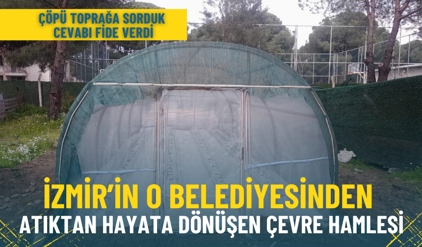 İzmir’in o belediyesinden atıktan hayata dönüşen çevre hamlesi: Çöpü toprağa sorduk cevabı fide verdi