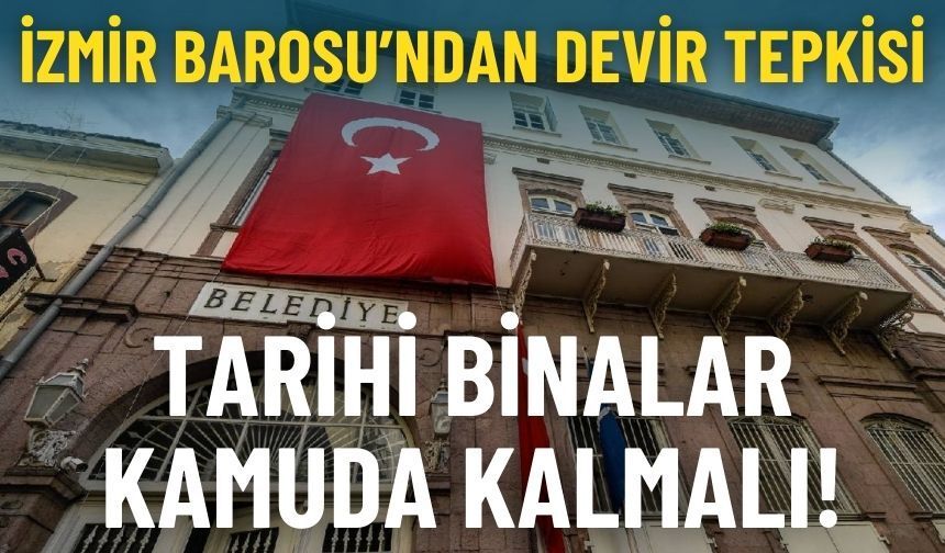İzmir Barosu’ndan devir tepkisi: Binalar kamuda kalmalı!