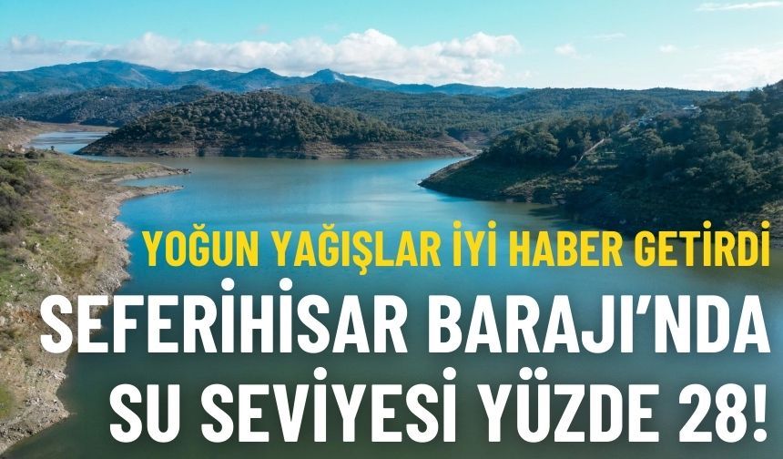 Seferihisar Barajı’nda su seviyesi %28’e yükseldi!