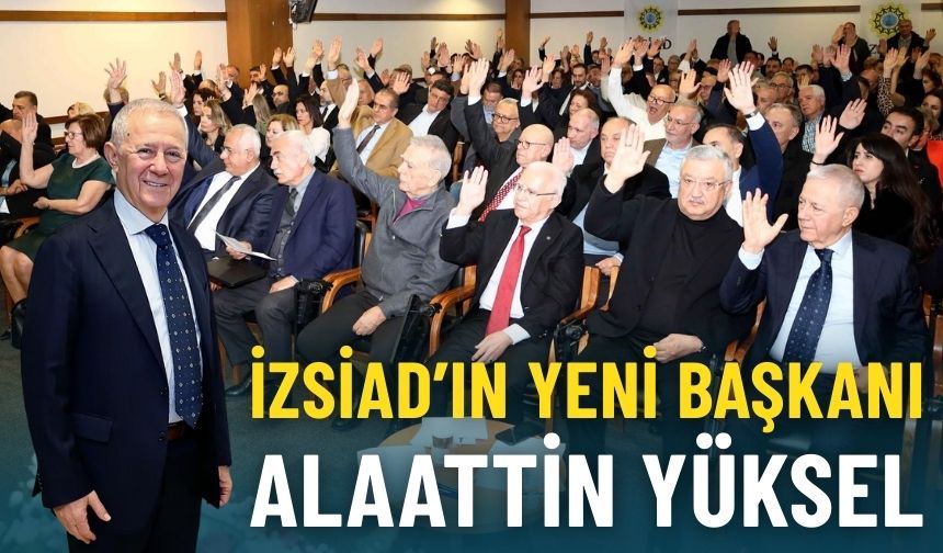 Oy çokluğuyla seçildi: İZSİAD’ın yeni başkanı Alaattin Yüksel