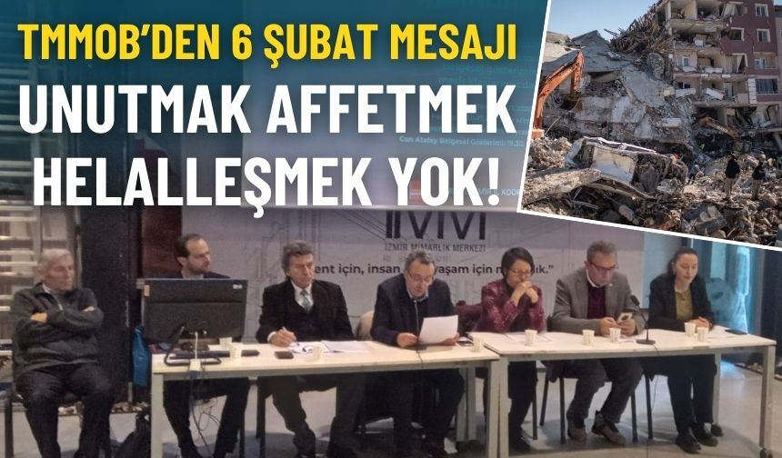 TMMOB’den 6 Şubat mesajı: Unutmak, affetmek, helalleşmek yok!