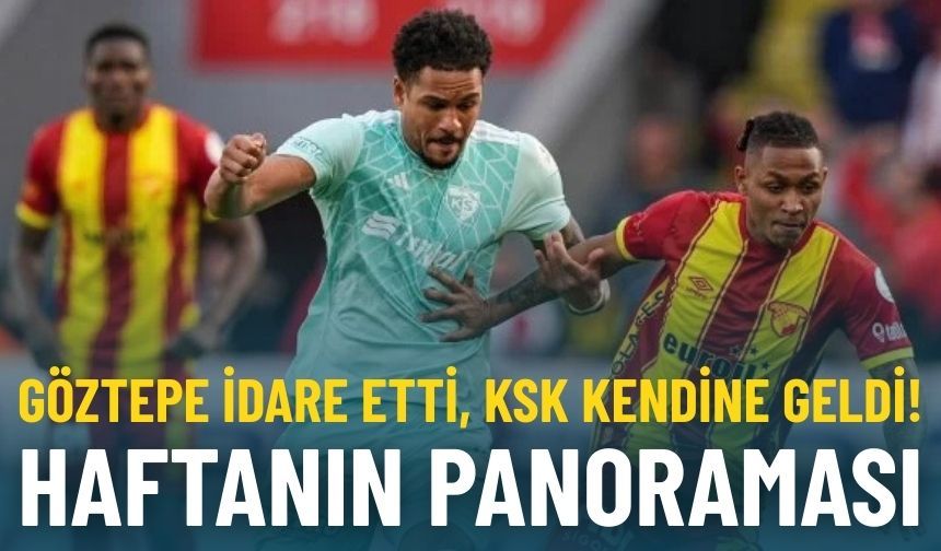 Haftanın panoraması: Göztepe idare etti, KSK kendine geldi!