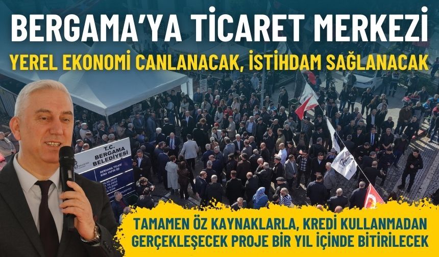 Bergama artık daha güçlü: Ticaret Merkezi’nin temeli atıldı