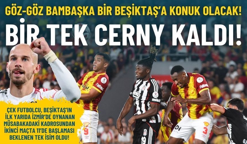 Göz-Göz bambaşka bir Beşiktaş’la karşı karşıya!