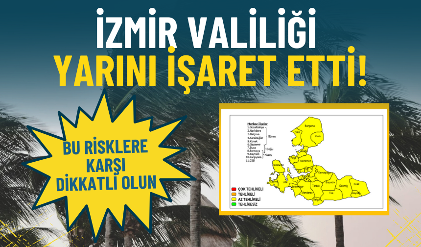 İzmir Valiliği yarını işaret etti: Bu risklere karşı dikkatli olun
