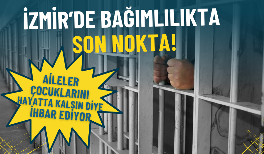 İzmir’de bağımlılıkta son nokta: Aileler çocuklarını hayatta kalsın diye ihbar ediyor