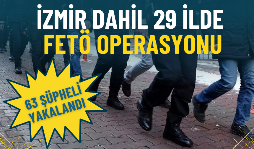 İzmir dahil 29 ilde eş zamanlı operasyon: 63 şüpheli yakalandı