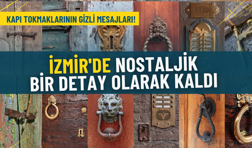 İzmir'de nostaljik bir detay olarak kaldı: Kapı tokmaklarının gizli mesajları!