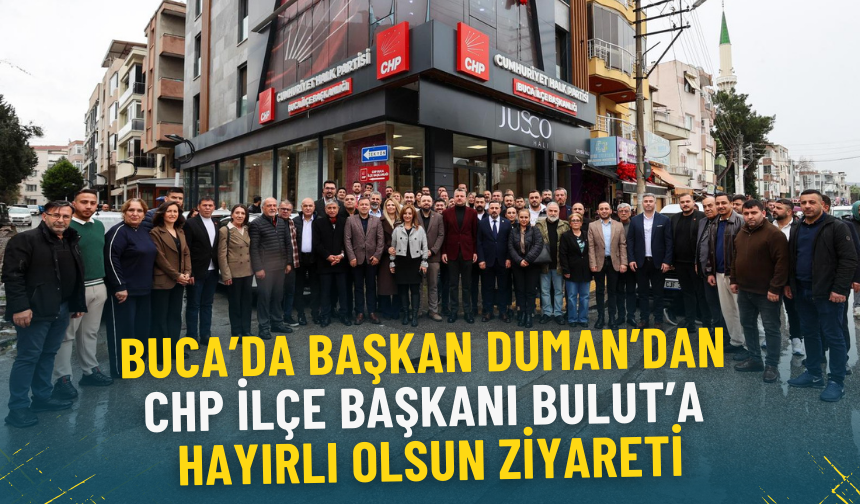 Buca’da Başkan Duman’dan CHP İlçe Başkanı Bulut’a hayırlı olsun ziyareti
