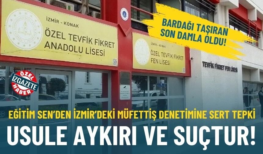 Eğitim Sen’den İzmir’deki müfettiş denetimine sert tepki: Usule aykırı ve suçtur!