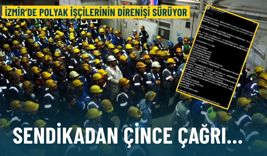 İzmir’de Polyak işçilerinin direnişi sürüyor: Sendikadan Çince çağrı…