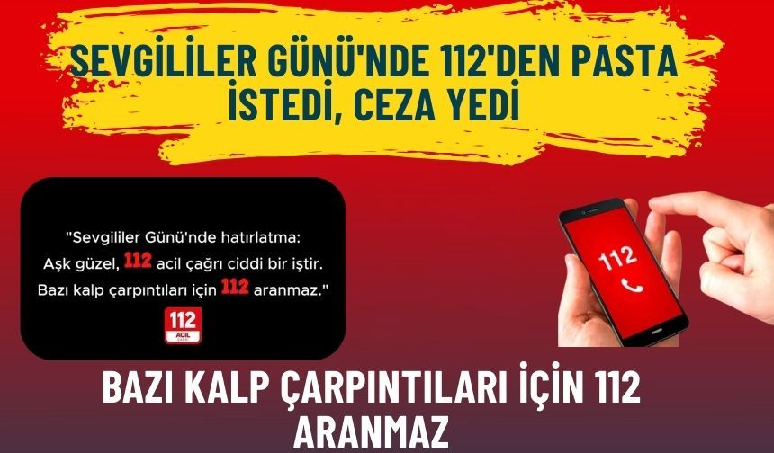 Sevgililer Günü'nde 112'den pasta istedi, ceza yedi: Bazı kalp çarpıntıları için 112 aranmaz