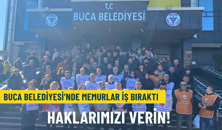 Buca Belediyesi’nde memurlar iş bıraktı: Haklarımızı verin!