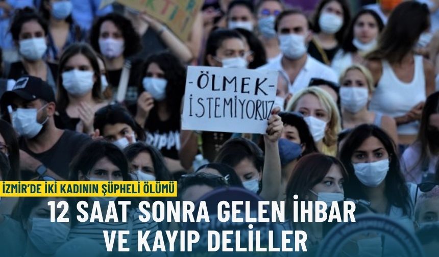 İzmir’de iki kadının şüpheli ölümü: 12 saat sonra gelen ihbar ve kayıp deliller