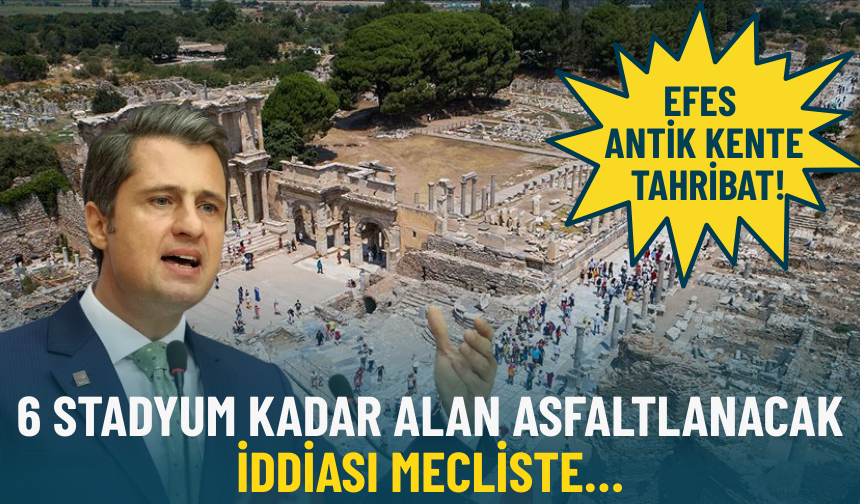 Efes Antik Kent: '6 adet stadyum kadar alan asfaltlanacak' iddiası mecliste