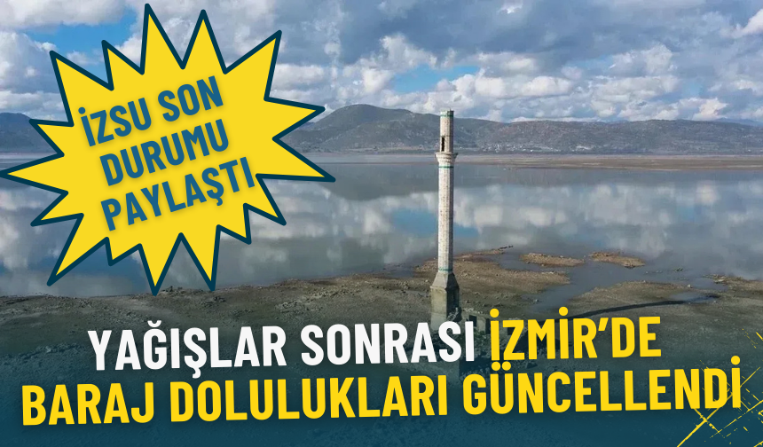 Yağışlar sonrası İzmir’de baraj dolulukları güncellendi: İşte İZSU verilerine göre son durum