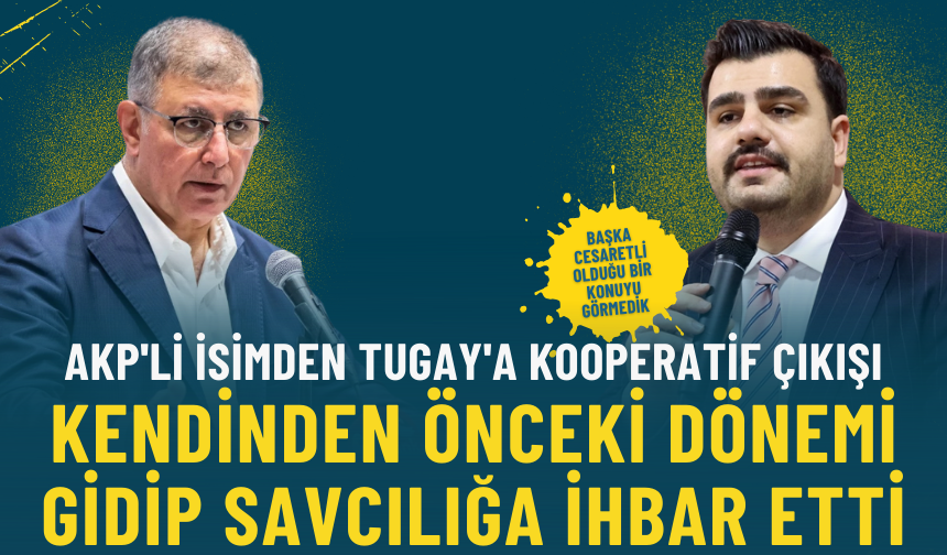 AKP'li isimden Tugay'a Kooperatif çıkışı: Kendinden önceki dönemi gidip savcılığa ihbar etti