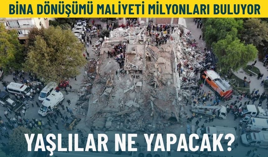 İzmir’de binayı dönüşüme sokmanın maliyeti milyonları buluyor: Yaşlılar ne yapacak?