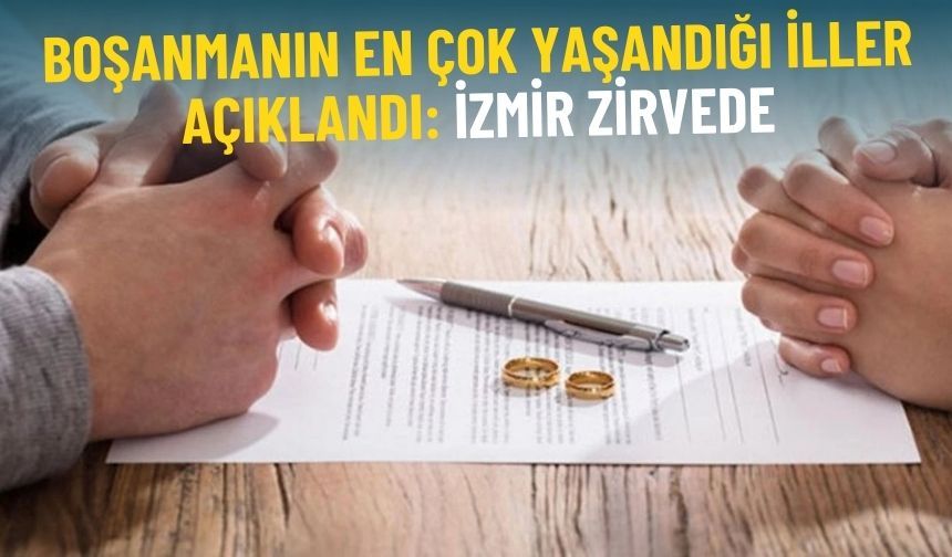 Türkiye’de en çok boşanma olan illeri açıklandı: İzmir zirvede