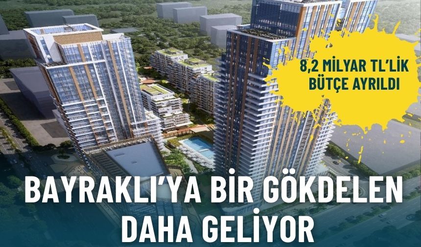 Bayraklı bir gökdelen daha geliyor: 8,2 milyar TL’lik bütçe