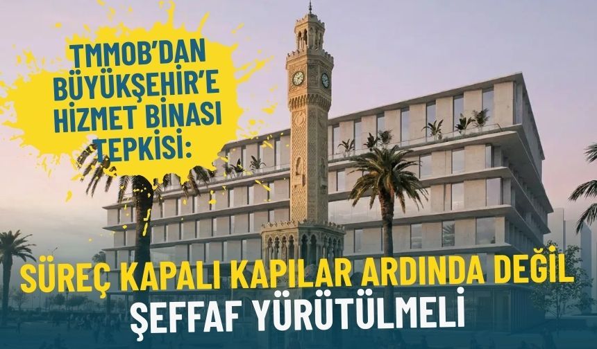 TMMOB’dan Büyükşehir’e hizmet binası tepkisi: Süreç kapalı kapılar ardında değil, şeffaf yürütülmeli