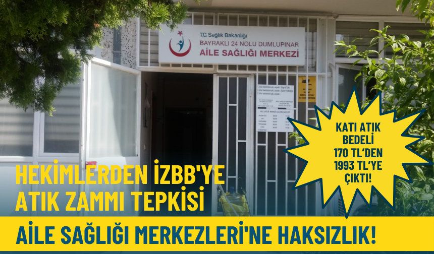 Hekimlerden İzBB'ye atık zammı tepkisi: Aile Sağlığı Merkezleri'ne haksızlık!