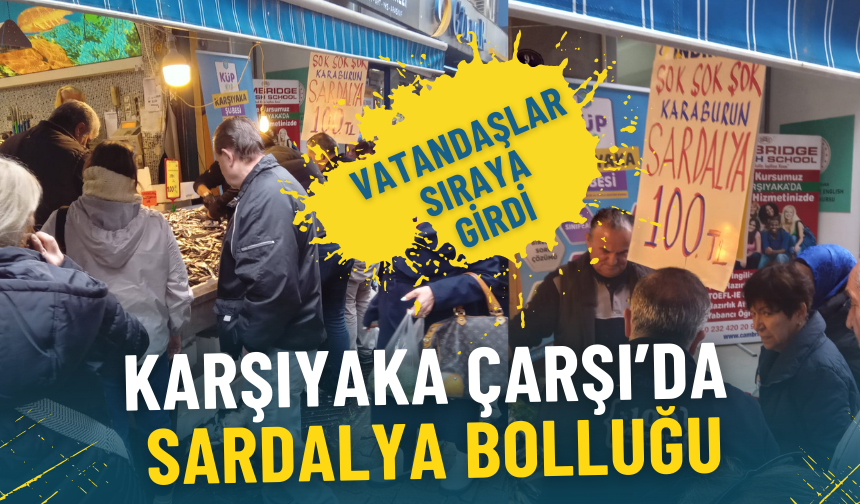 Karşıyaka Çarşı’da sardalya bolluğu: Fiyatlar düştü, vatandaşlar sıraya girdi