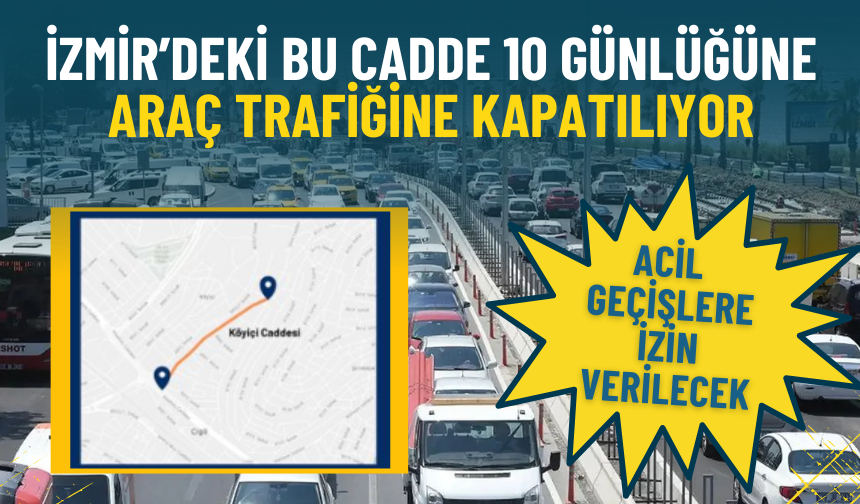İzmir’deki bu cadde 10 günlüğüne araç trafiğine kapatılıyor: Acil geçişlere izin verilecek
