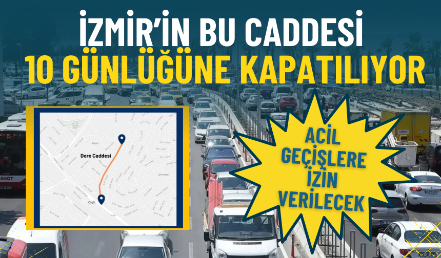 İzmir’in bu caddesi 10 günlüğüne kapatılıyor: Acil geçişlere izin verilecek, ESHOT ve minibüsler güzergahını koruyacak