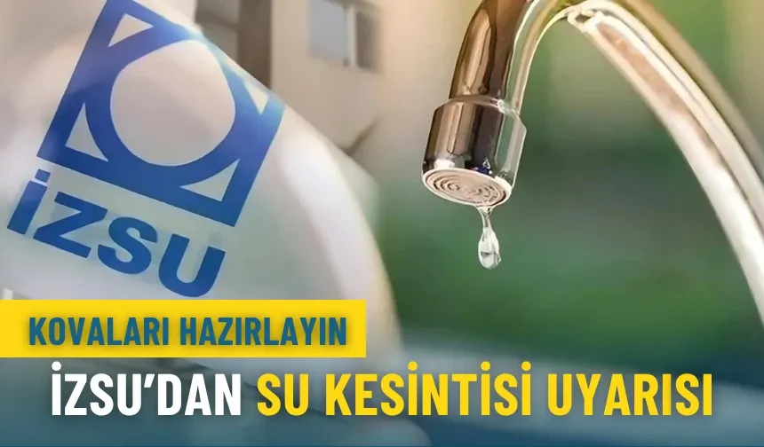 İzmir'in 6 ilçesinde son dakika su kesintisi: İZSU mahalle mahalle uyardı
