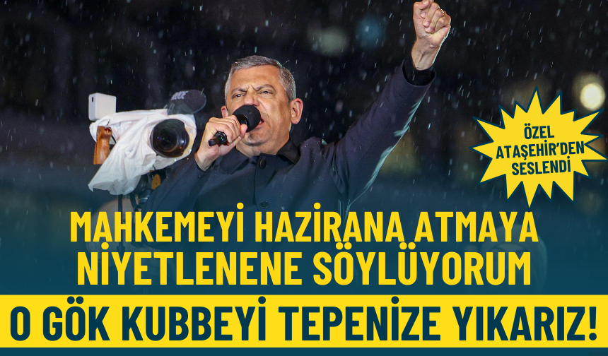 Özgür Özel: Mahkemeyi hazirana atmaya niyetlenene söylüyorum, o gök kubbeyi tepenize yıkarız!