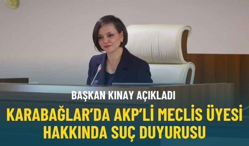 Başkan Kınay açıkladı: Karabağlar’da AKP’li meclis üyesi hakkında suç duyurusu