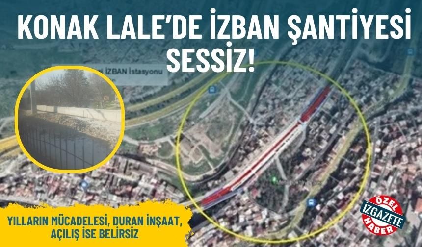 Yılların mücadelesi, duran inşaat, açılış ise belirsiz: Konak Lale’de İZBAN şantiyesi sessiz