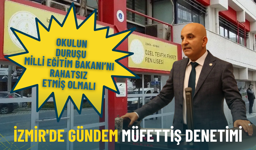 İzmir'de gündem müfettiş denetimi: Okulun duruşu Milli Eğitim Bakanı'nı rahatsız etmiş olmalı