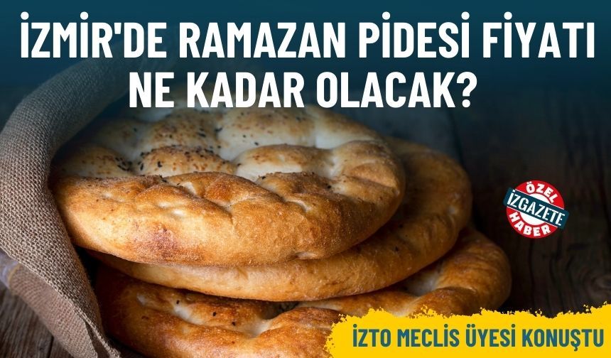 İZTO meclis üyesi konuştu: İzmir'de pide fiyatı ne kadar olacak?