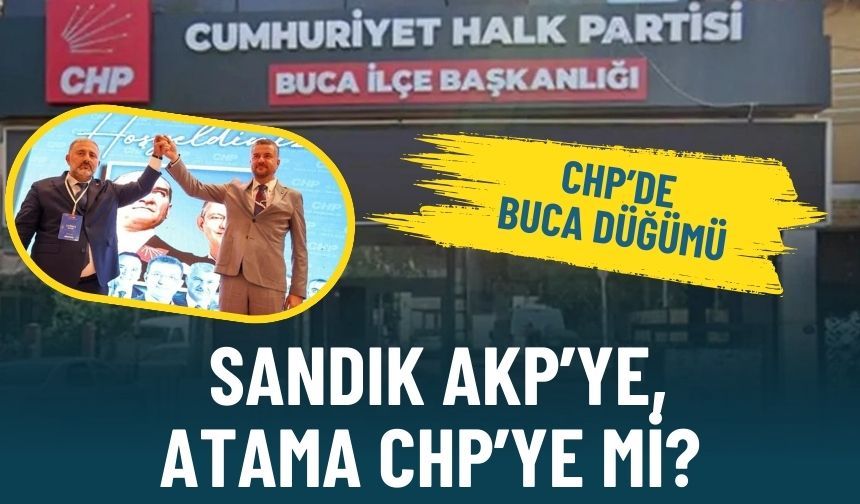 CHP’de Buca düğümü: Sandık AKP’ye, atama CHP’ye mi?