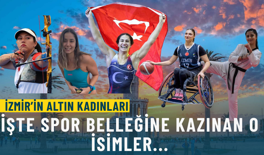 İzmir’in altın kadınları: İşte spor belleğine kazınan o isimler...