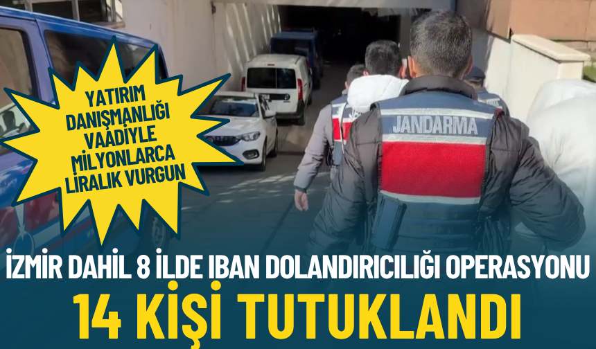 İzmir dahil 8 ilde IBAN dolandırıcılığı operasyonu: 14 kişi tutuklandı