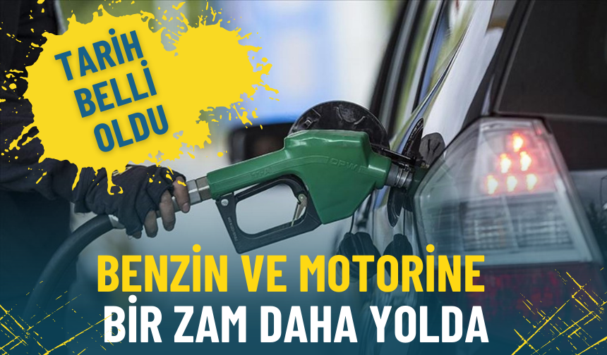 Benzin ve motorine bir zam daha yolda: Tarih belli oldu