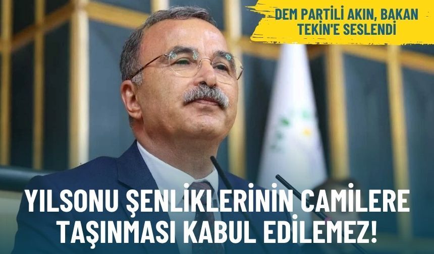DEM Partili Akın, Bakan Tekin'e seslendi: Yılsonu şenliklerinin camilere taşınması kabul edilemez!
