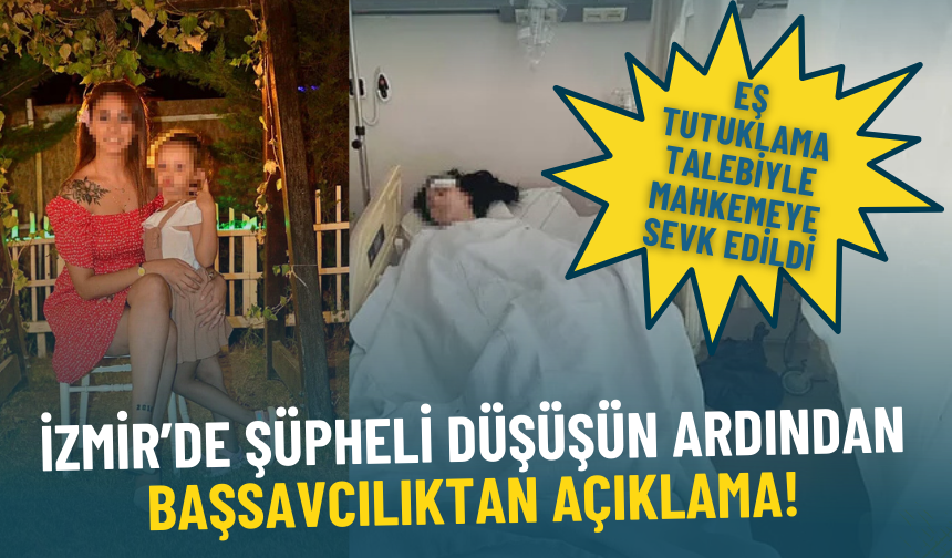 İzmir’de şüpheli düşüşün ardından Başsavcılıktan açıklama: Eş tutuklama talebiyle mahkemeye sevk edildi