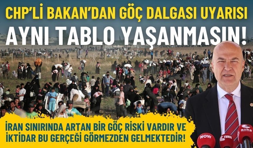 CHP’li Bakan’dan göç dalgası uyarısı: Aynı tablo yaşanmasın!