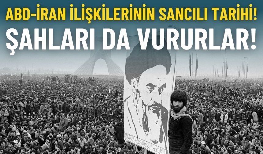 Şahları da vururlar: ABD-İran ilişkilerinin sancılı tarihi!
