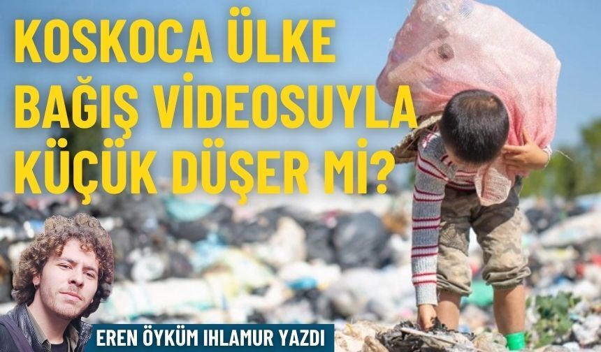 Koskoca ülke, bağış videosuyla küçük düşer mi?