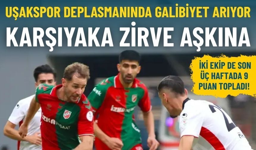 Karşıyaka zirve aşkına: Uşakspor deplasmanında galibiyet arıyor!